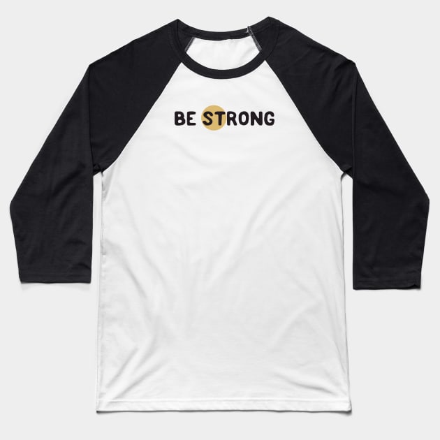 Be strong Baseball T-Shirt by Flaxenart